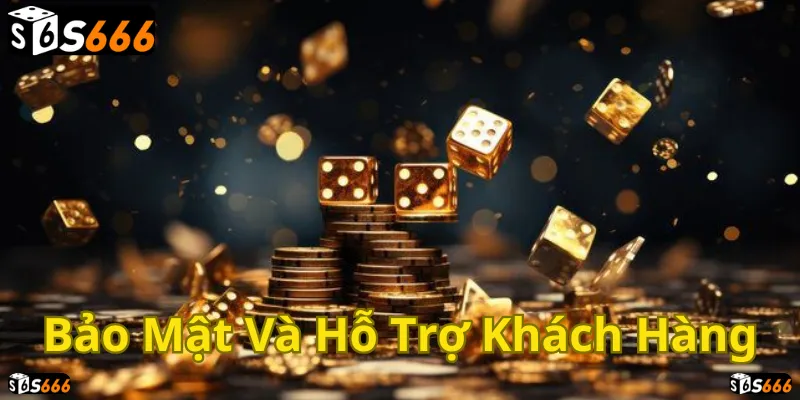 An toàn, bảo mật, hỗ trợ tận tâm tại Về Chúng Tôi S666