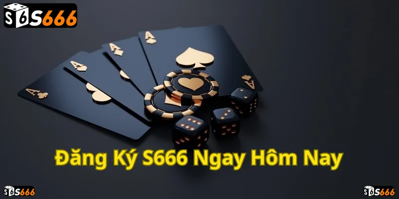 Đăng ký S666 ngay để trải nghiệm cá cược đỉnh cao