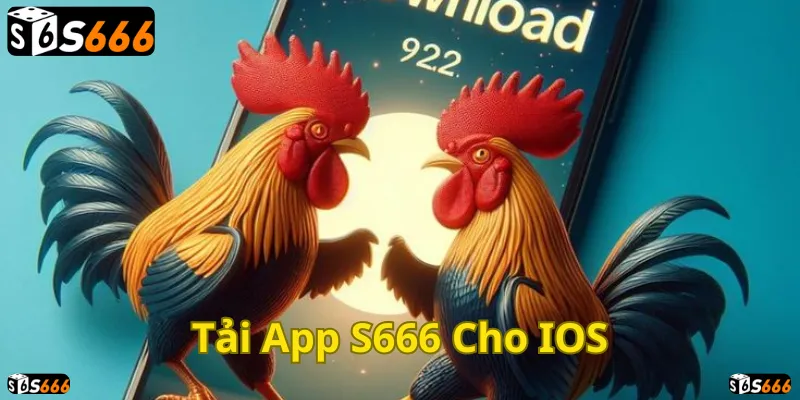 Hướng dẫn tải ứng dụng S666 cho hệ điều hành iOS