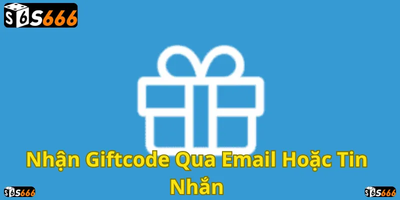 Nhận giftcode dễ dàng qua email hoặc tin nhắn!