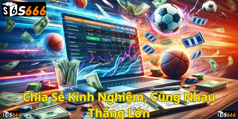 S666: Chia sẻ kinh nghiệm cá cược, cùng nhau thắng lớn