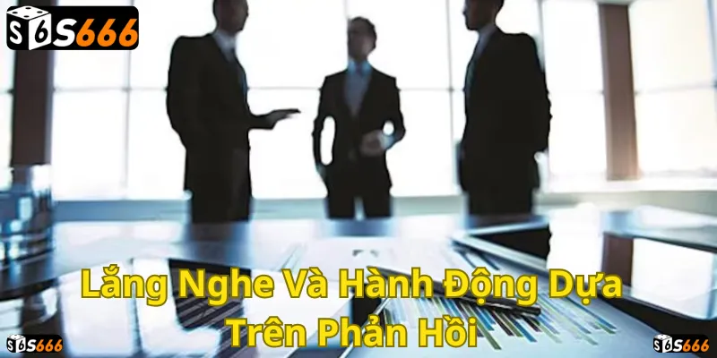 S666 luôn lắng nghe ý kiến để không ngừng cải tiến và phát triển