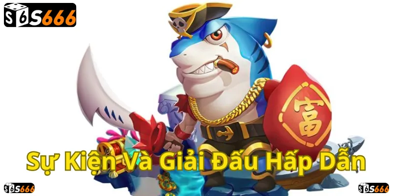 S666: Sự kiện và giải đấu hấp dẫn, rinh ngay thưởng lớn