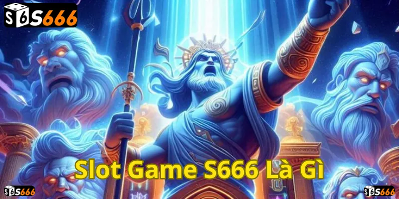 Slot Game S666: Khám phá thế giới trò chơi quay hũ hấp dẫn