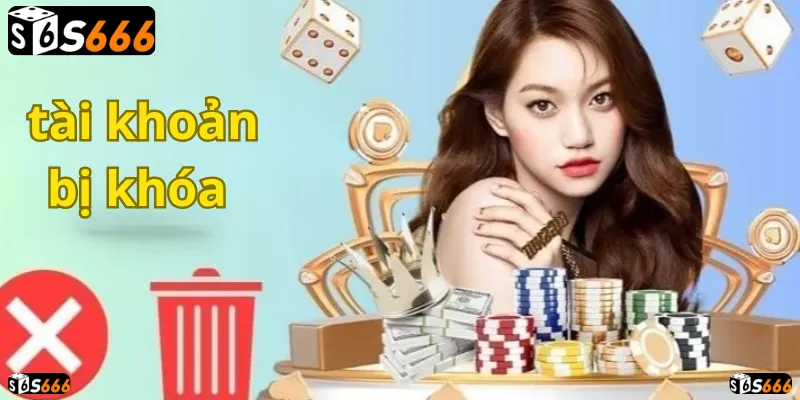 Tài khoản S666 bị khóa? Tìm hiểu nguyên nhân và cách giải quyết