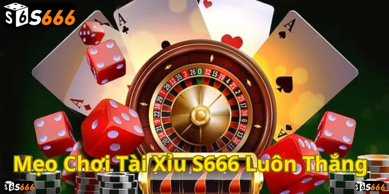 Tài xỉu S666: Mẹo chơi luôn thắng, rinh tiền thưởng lớn