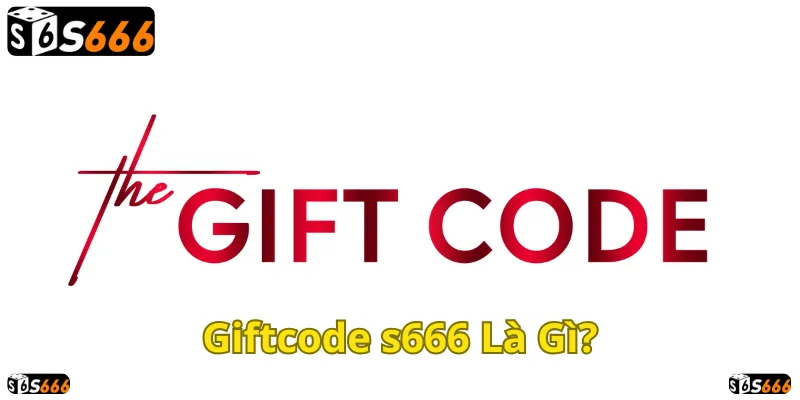 Tìm hiểu về Giftcode S666 và cách nhận thưởng