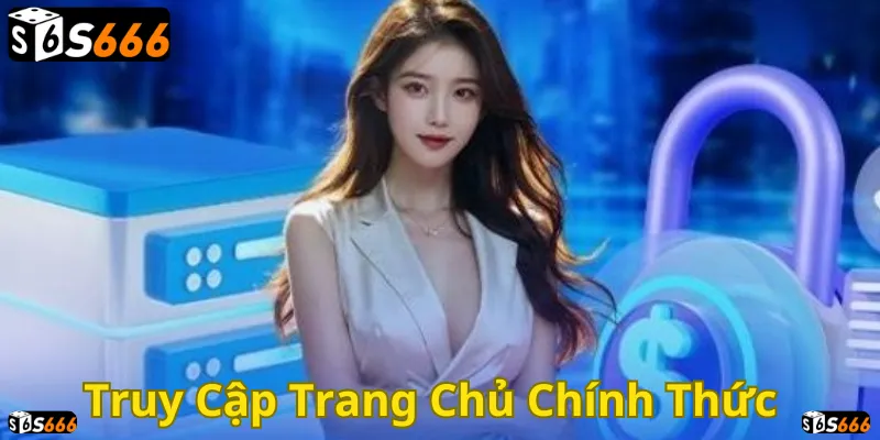 Truy cập ngay để trải nghiệm dịch vụ uy tín tại S666